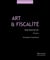 Art et fiscalité : Droit fiscal de l'art (18e édition)