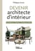 Devenir architecte d'intérieur : Formations - Statuts - Pratiques métier