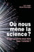 Où nous mène la science ? Et que pouvons-nous faire pour l'orienter ?