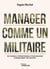 Manager comme un militaire : 80 conseils opérationnels pour engager durablement vos équipes