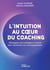 L'intuition au coeur du coaching : Développez votre intelligence intuitive pour transformer vos accompagnements