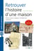 Retrouver l'histoire d'une maison (4e édition)