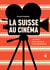 La Suisse au cinéma : 100 films internationaux à voir absolument
