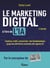 Le marketing digital à l'ère de l'IA : Contenu, trafic, conversion : des fondamentaux jusqu'aux dernières avancées des agents IA
