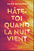 Hâte-toi quand la nuit vient