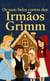 Os mais belos contos dos Irmãos Grimm : Histórias intemporais de magia, coragem e encantamento