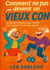 Comment ne pas devenir un vieux con : Le guide hilarant pour vieillir sans pourrir la vie des autres