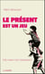 Le présent est un jeu : Étre vivant c'est maintenant !