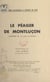 Le péager de Montluçon - Comédie en un acte, en prose, créée le 18 novembre 1909 au théâtre de Limoges, reprise à Paris, le 25 juin 1914, au théâtre Albert Ier