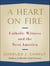 A Heart on Fire - Catholic Witness and the Next America