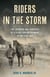 Riders in the Storm - The Triumphs and Tragedies of a Black Cavalry Regiment in the Civil War