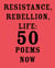 Resistance, Rebellion, Life - 50 Poems Now