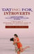 Dating for Introverts: Learn to Harness Your Inner Introvert and Succeed at Dating (A Concise Guide to Understanding Your Introverted Partner and Maintaining a Healthy Relationship)