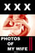Xxx Photos of My Wife II
