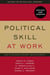 Political Skill at Work: Revised and Updated - How to influence, motivate, and win support