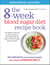 The 8-Week Blood Sugar Diet Recipe Book - 150 simple, delicious recipes to help you lose weight fast and keep your blood sugar levels in check