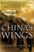 China's Wings - War, Intrigue, Romance, and Adventure in the Middle Kingdom During the Golden Age of Flight
