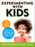 Experimenting With Kids - 50 Amazing Science Projects You Can Perform on Your Child Ages 2-5