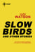 Slow Birds: And Other Stories - And Other Stories