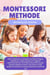 Montessori Methode: Der ultimative Leitfaden für die optimale Erziehung Ihres Kindes mit über 50 praktischen Aktivitäten zur Entwicklung seiner Persönlichkeit