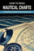 How to Read Nautical Charts:  A Beginner’s Guide to Safe Navigation