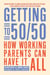 Getting to 50/50 - How Working Parents Can Have It All