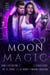 Moon Magic: Five Book Starter Library for lovers of Urban Fantasy and Paranormal Romance featuring werewolves, coyote shifters, and beasts of all kinds...