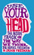 Use Your Head - A Guided Tour of the Human Mind