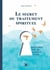 Le secret du traitement spirituel - Douze clefs pour guérir avec les évangiles cachés