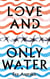 Love and Only Water