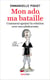 Mon ado, ma bataille - Comment apaiser la relation avec nos adolescents
