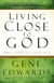 Living Close to God (When You're Not Good at It) - A Spiritual Life That Takes You Deeper Than Daily Devotions