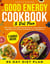 The Good Energy Cookbook & Diet Plan: 365+ Days of Recipes Inspired by Dr. Casey Means to Optimize Your Health and Boost Your Metabolism