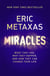 Miracles - What They Are, Why They Happen, and How They Can Change Your Life