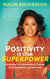 Positivity Is Our Superpower - Everything I've Learned about Trauma, Grief, Confidence and Self-Love