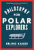 Philosophy for Polar Explorers - An Adventurer’s Guide to Surviving Winter