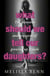 What Should We Tell Our Daughters? - The Pleasures and Pressures of Growing Up Female