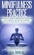 Mindfulness Practice: Beginner's Guide to Meditation Techniques for Creating a Stress Free Peaceful Mind & Harnessing The Power of Now - Meditation Series
