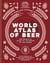 World Atlas of Beer - THE ESSENTIAL GUIDE TO THE BEERS OF THE WORLD