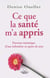 Ce que la santé m’a appris - Parcours initiatique d’une infirmière en quête de sens