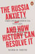 The Russia Anxiety - And How History Can Resolve It