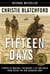 Fifteen Days - Stories of Bravery, Friendship, Life and Death from Inside the New Canadian Army
