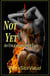 Not Yet - An Unleashed Wife Tale