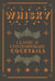 Whisky Cocktails - Classic and Contemporary Drinks for Every Taste