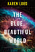 The Blue, Beautiful World - A Novel