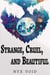 Strange, Cruel, and Beautiful