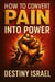 How To Convert Pain Into Power