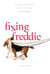 Fixing Freddie - A TRUE story about a Boy, a Single Mom, and the Very Bad Beagle Who Saved Them