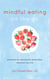 Mindful Eating on the Go - Practices for Eating with Awareness, Wherever You Are