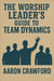 The Worship Leader’s Guide to Team Dynamics